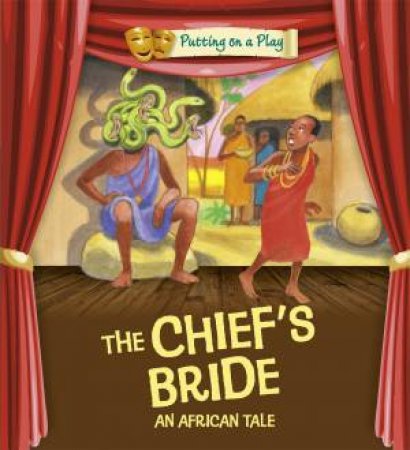 Putting on a Play: The Chief's Bride: An African Folktale by Jenny Powell