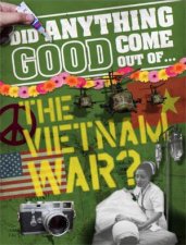 Did Anything Good Come Out of the Vietnam War