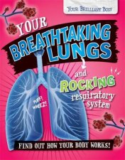 Your Brilliant Body Your Breathtaking Lungs And Rocking Respiratory System