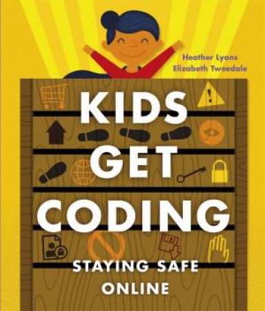 Kids Get Coding: Staying Safe Online by Heather Lyons & Elizabeth Tweedale & Alex Westgate