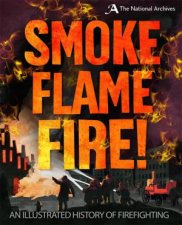 Smoke Flame Fire A History Of Firefighting