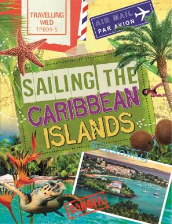 Travelling Wild: Sailing the Caribbean Islands by Sonya Newland