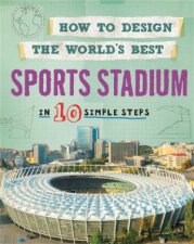 How To Design The Worlds Best Sports Stadium