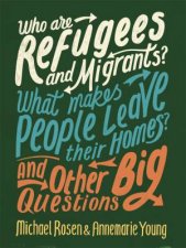 Who Are Refugees And Migrants What Makes People Leave Their Homes And Other Big Questions