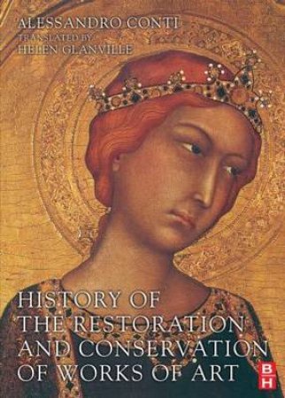 A History of the Restoration and Conservation of Works of Art by Alessandro Conti & Helen Glanville
