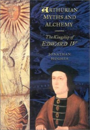Arthurian Myths and Alchemy by HUGHES JOHN
