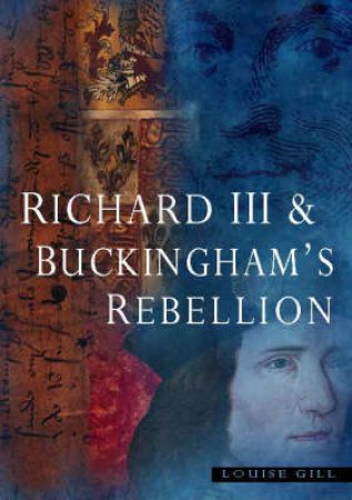 Richard III and Buckingham's Rebellion by Louise Gill