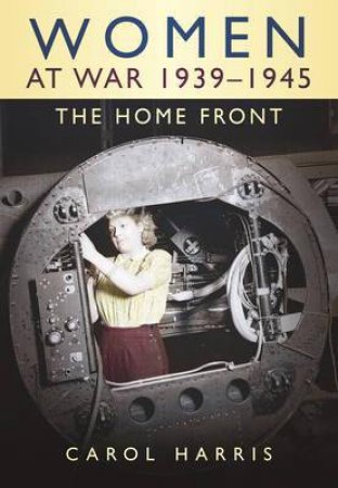 Women At War 1939-1945 by Harris, Carol