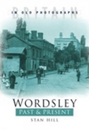 Wordsley Past & Present by Hill, Stan