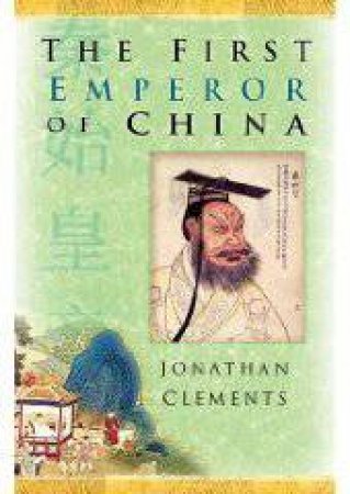 The First Emperor Of China by Jonathan Clements