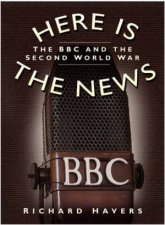 Here Is The News The BBC And The Second World War