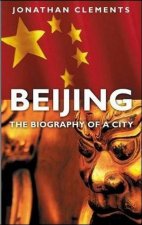 Beijing The Biography Of A City