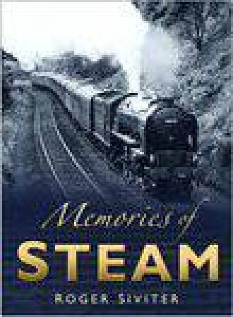 Memories Of Steam: The Final Years by Roger Siviter