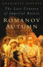 Romanov Autumn The Last Century Of Imperial Russia