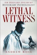 Lethal Witness Sir Bernard Spilsbury The Honorary Pathologist