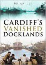 Cardiffs Vanished Docklands