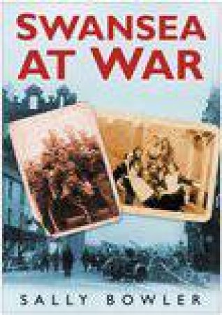 Swansea At War by JOHN BOWLER