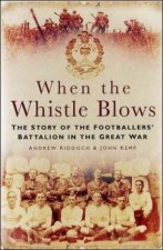 When The Whistle Blows The Story Of The Footballers Battalion In The Great War