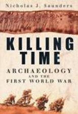 Killing Time Archaeology And The First World War