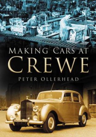 Making Cars At Crewe by PETER OLLERHEAD