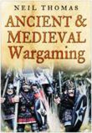 Ancient And Medieval Wargaming by Neil Thomas
