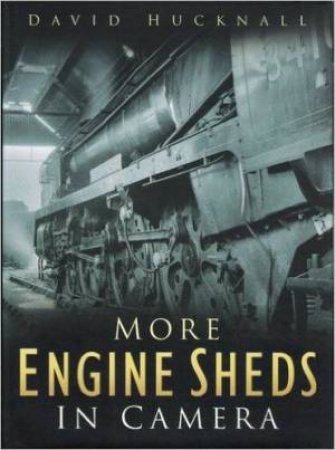 More Engine Sheds in Camera by DAVID HUCKNALL