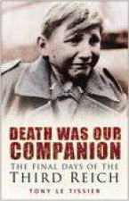 Death Was Our Companion The Final Days Of The Third Reich