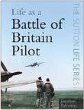 The Sutton Life Series Life As A Battle Of Britain Pilot