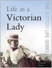 The Sutton Life Series Life As A Victorian Lady