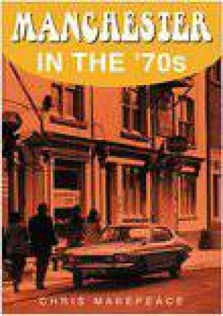 Manchester In The 70s by Makepeace, Chris