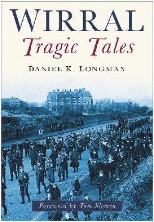 Wirral Tragic Tales by DANIEL K LONGMAN