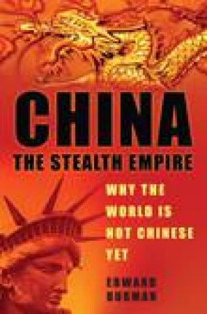 China: The Stealth Empire H/C: Why the World is Not Chinese, Yet by Edward Burman