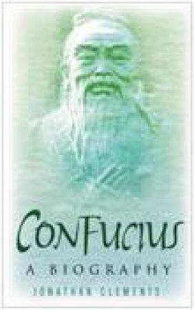 Confucius: A Biography by Jonathan Clements