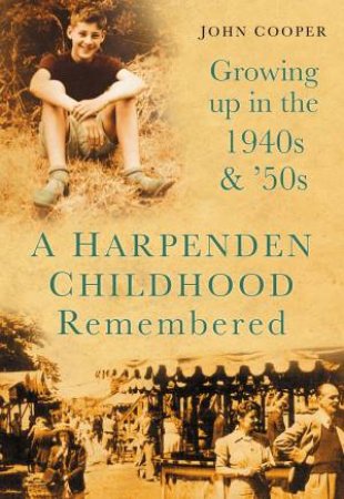 Harpenden Childhood Remembered by JOHN COOPER
