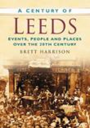 Century of Leeds by BRETT HARRISON