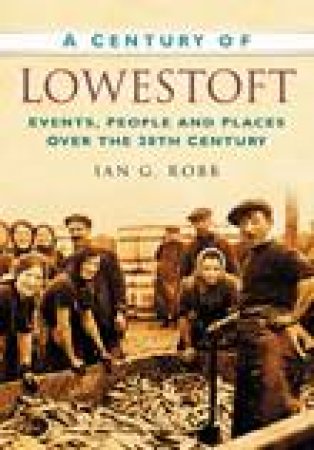 Century of Lowestoft by IAN G ROBB