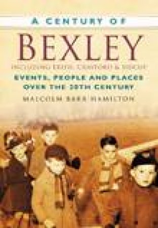 Century of Bexley by MALCOLM BARR-HAMILTON