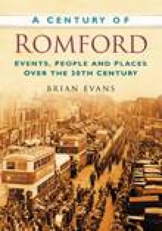 Century of Romford by BRIAN EVANS