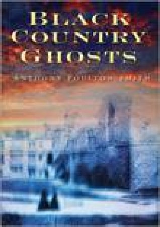 Black Country Ghosts by Anthony Poulton-Smith