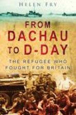 From Dachau to DDay The Refugee Who Fought for Britain