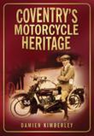 Coventry's Motorcycle Heritage by Kimberley Damien