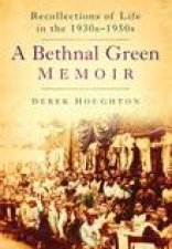 Bethnal Green Memoir Reflections of Life in the 1930s1950s