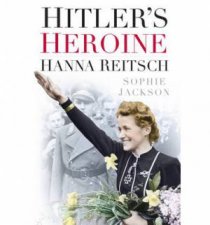 Hitlers Heroine Hanna Reitsch
