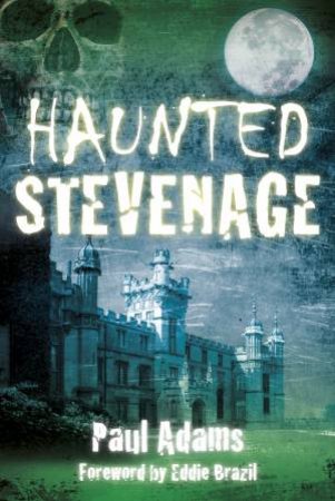 Haunted Stevenage by PAUL ADAMS