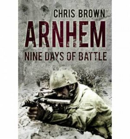 Arnhem: The Battle and its Legend by Chris Brown