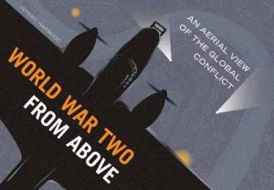 World War Two from Above by Jeremy Harwood