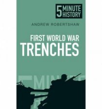 Five Minute Histories The Trenches of the First World War