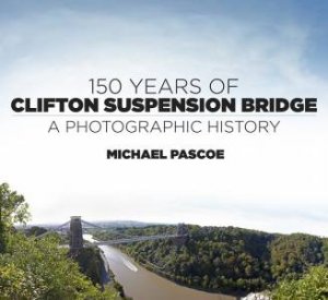 150 Years of Clifton Suspension Bridge by MICHAEL PASCOE