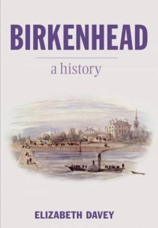Birkenhead: A History by Elizabeth Davey