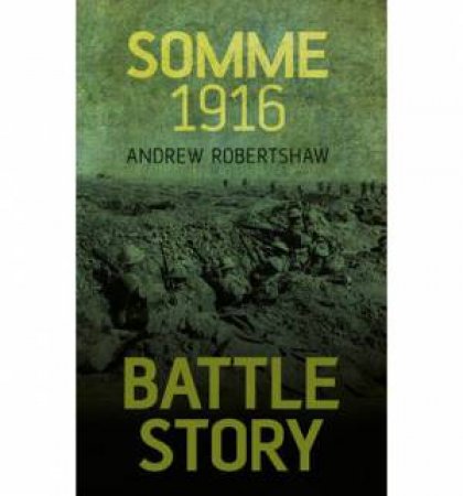 Battle Story: Somme 1916 by Andrew Robertshaw